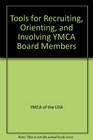 Tools for Recruiting Orienting and Involving YMCA Board Members