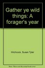 Gather ye wild things A forager's year