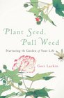Plant Seed Pull Weed Nurturing the Garden of Your Life