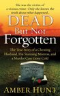 Dead But Not Forgotten The True Story of a Cheating Husband His Stunning Mistress and a Murder Case Gone Cold