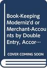 BookKeeping Moderniz'd or MerchantAccounts by Double Entry According to Italian Form