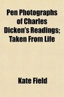 Pen Photographs of Charles Dicken's Readings Taken From Life