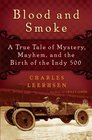 Blood and Smoke The Unsolved Mystery of the First Indy 500