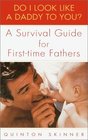 Do I Look Like a Daddy to You  A Survival Guide for FirstTime Fathers