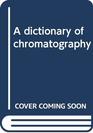 A dictionary of chromatography