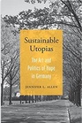 Sustainable Utopias The Art and Politics of Hope in Germany