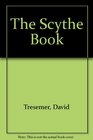 The Scythe Book Mowing Hay Cutting Weeds and Harvesting Small Grains With Hand Tools