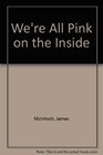 We're All Pink on the Inside