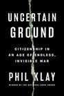 Uncertain Ground Citizenship in an Age of Endless Invisible War