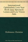 International Ophthalmic Lens Year Book 1995 Spectacle Lenses and Low Vision Aids