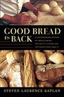 Good Bread Is Back A Contemporary History of French Bread the Way It Is Made and the People Who Make It