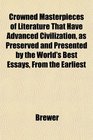 Crowned Masterpieces of Literature That Have Advanced Civilization as Preserved and Presented by the World's Best Essays From the Earliest