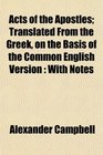 Acts of the Apostles Translated From the Greek on the Basis of the Common English Version With Notes