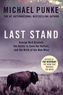 Last Stand George Bird Grinnell the Battle to Save the Buffalo and the Birth of the New West