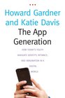 The App Generation How Today's Youth Navigate Identity Intimacy and Imagination in a Digital World