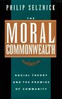 The Moral Commonwealth Social Theory and the Promise of Community