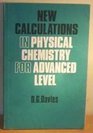 New Calculations in Physical Chemistry for Advanced Level