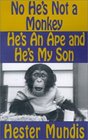No He's Not a Monkey He's an Ape and He's My Son