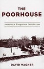 The Poorhouse America's Forgotten Institution