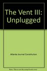 The Vent III Unplugged