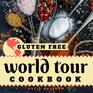 Gluten Free World Tour Cookbook Internationally Inspired Gluten Free Recipes
