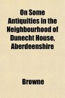 On Some Antiquities in the Neighbourhood of Dunecht House Aberdeenshire