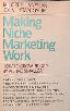 Making Niche Marketing Work: How to Grow Bigger by Acting Smaller