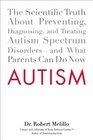 Autism The Scientific Truth About Preventing Diagnosing and Treating Autism Spectrum Disordersand What Parents Can Do Now