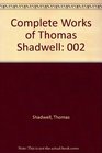 Complete Works of Thomas Shadwell Volume 2