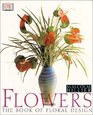 Flowers The Book of Floral Design