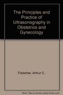 The Principles and Practice of Ultrasonography in Obstetrics and Gynecology