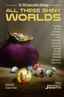 All These Shiny Worlds The 2016 ImmerseOrDie Anthology
