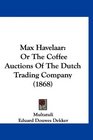 Max Havelaar Or The Coffee Auctions Of The Dutch Trading Company