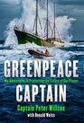 Greenpeace Captain My Adventures in Protecting the Future of Our Planet