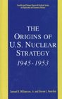 The Origins of US Nuclear Strategy 19451953