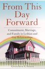 From This Day Forward  Committment Marriage and Family in Lesbian and Gay Relationships