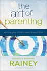 The Art of Parenting Aiming Your Child's Heart toward God