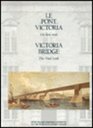 Victoria Bridge The Vital Link/Le Pont Victoria  UN Lien Vital