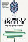 The Psychobiotic Revolution Mood Food and the New Science of the GutBrain Connection