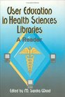 User Education in Health Sciences Libraries A Reader