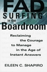 Fad Surfing in the Boardroom Reclaiming the Courage to Manage in the Age of Instant Answers