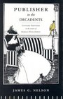 Publisher to the Decadents Leonard Smithers in the Careers of Beardsley Wilde Dowson