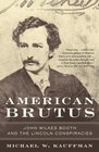 American Brutus  John Wilkes Booth and the Lincoln Conspiracies
