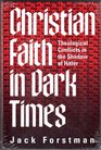 Christian Faith in Dark Times Theological Conflicts in the Shadow of Hitler