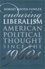 Enduring Liberalism American Political Thought Since the 1960s
