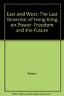 East and West  The Last Governor of Hong Kong on Power Freedom and the Future