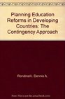 Planning Education Reforms in Developing Countries The Contingency Approach