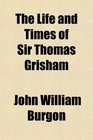 The Life and Times of Sir Thomas Grisham