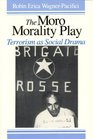 The Moro Morality Play  Terrorism as Social Drama