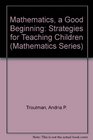 Mathematics, a good beginning: Strategies for teaching children (Mathematics Series)